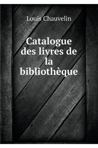 Catalogue Des Livres de la Bibliothèque