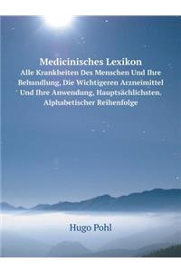 Medicinisches Lexikon Alle Krankheiten Des Menschen Und Ihre Behandlung, Die Wichtigeren Arzneimittel Und Ihre Anwendung, Hauptsächlichsten. Alphabetischer Reihenfolge
