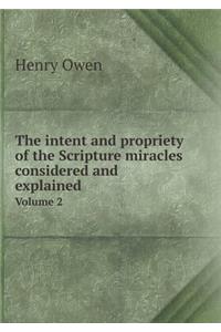 The Intent and Propriety of the Scripture Miracles Considered and Explained Volume 2