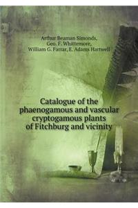 Catalogue of the phaenogamous and vascular cryptogamous plants of Fitchburg and vicinity