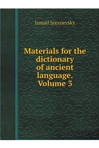 Materials for the dictionary of ancient language. Volume 3
