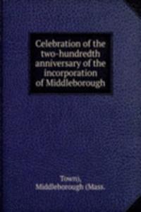 Celebration of the two-hundredth anniversary of the incorporation of Middleborough