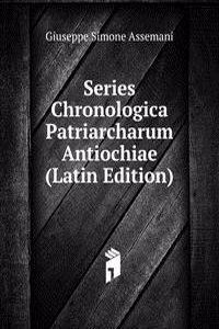 Series Chronologica Patriarcharum Antiochiae (Latin Edition)