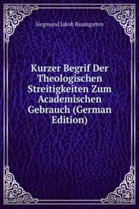 Kurzer Begrif Der Theologischen Streitigkeiten Zum Academischen Gebrauch (German Edition)