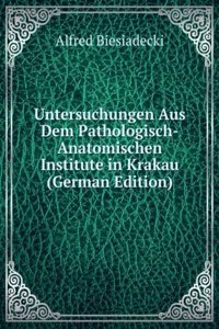 Untersuchungen Aus Dem Pathologisch-Anatomischen Institute in Krakau (German Edition)