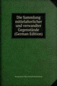 Die Sammlung mittelalterlicher und verwandter Gegenstande (German Edition)