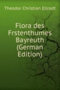 Flora des Frstenthumes Bayreuth (German Edition)