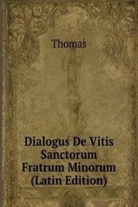 Dialogus De Vitis Sanctorum Fratrum Minorum (Latin Edition)