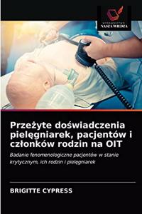 Przezyte doswiadczenia pielegniarek, pacjentów i czlonków rodzin na OIT