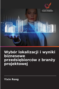 Wybór lokalizacji i wyniki biznesowe przedsiębiorców z branży projektowej