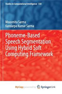 Phoneme-Based Speech Segmentation Using Hybrid Soft Computing Framework