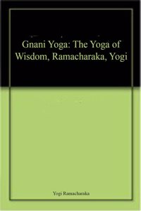 Gnani Yoga The Yoga Of Wisdom, Ramacharaka, Yogi