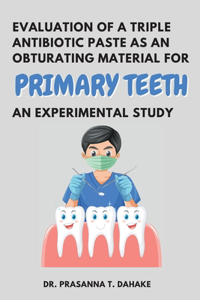 Evaluation of a Triple Antibiotic Paste as an Obturating Material for Primary Teeth - an Experimental Study