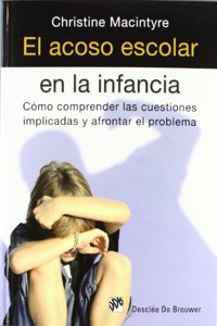 El acoso escolar en la infancia: Como comprender las cuestiones implicadas y afrontar el problema