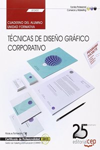 Cuaderno del alumno. Tecnicas de diseno grafico corporativo (UF2400). Certificados de profesionalidad. Gestion de marketing y comunicacion (COMM0112)
