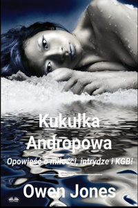Kukulka Andropowa - Opowieśc O Milości, Intrydze I KGB!