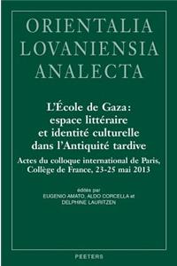 L'Ecole de Gaza: Espace Litteraire Et Identite Culturelle Dans l'Antiquite Tardive