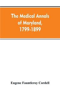 medical annals of Maryland, 1799-1899; prepared for the centennial of the Medical and chirurgical faculty