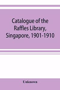Catalogue of the Raffles Library, Singapore, 1901-1910
