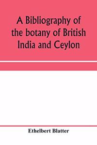 bibliography of the botany of British India and Ceylon