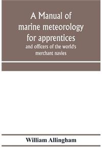 manual of marine meteorology for apprentices and officers of the world's merchant navies