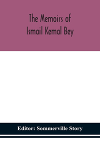 memoirs of Ismail Kemal Bey