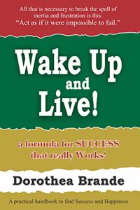 Wake Up & Live : A Formula for Success that Really Works !