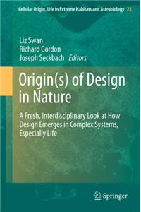 Origin(s) of Design in Nature: A Fresh, Interdisciplinary Look at How Design Emerges in Complex Systems, Especially Life