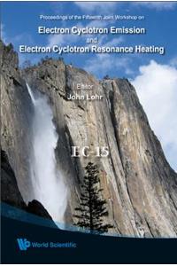 Electron Cyclotron Emission and Electron Cyclotron Resonance Heating (Ec-15) - Proceedings of the 15th Joint Workshop