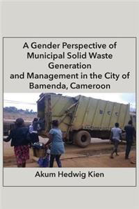 Gender Perspective of Municipal Solid Waste Generation and Management in the City of Bamenda, Cameroon