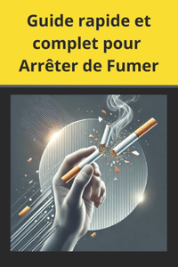 Guide rapide et complet pour Arrêter de Fumer