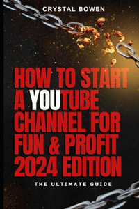 How To Start a YouTube Channel for Fun & Profit 2024 Edition