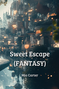 Sweet Escape (FANTASY)