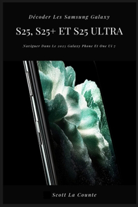 Décoder Les Samsung Galaxy S25, S25+ Et S25 Ultra