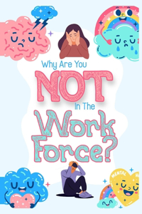 Why Are You NOT in the Workforce?