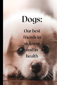 Dogs are our best friends in sickness and in health.