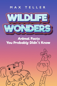 Wildlife Wonders: Animal Facts You Probably Didn't Know