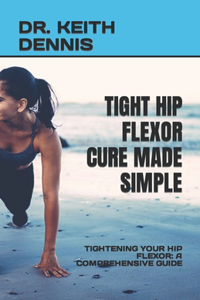 Tight Hip Flexor Cure Made Simple