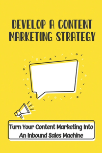 Develop A Content Marketing Strategy