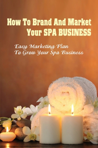 How To Brand And Market Your Spa Business