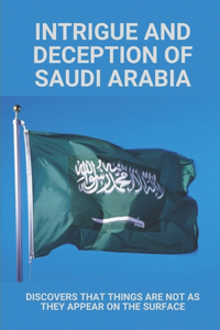 Intrigue And Deception Of Saudi Arabia