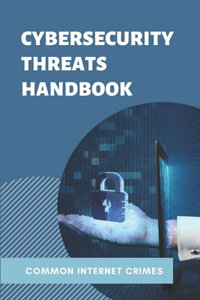 Cybersecurity Threats Handbook