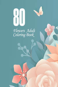 80 Flowers Adult Coloring Book: Easy Flower Patterns