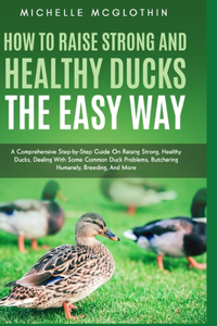 How to Raise Strong and Healthy Ducks The Easy Way