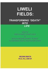 Liweli Fields: Transforming "Death" into Life