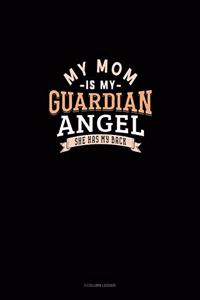 My Mom Is My Guardian Angel She Has My Back