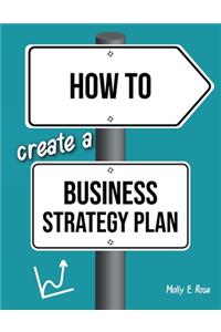 How To Create A Business Strategy Plan