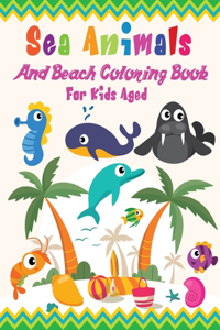 Sea Animals And Beach Coloring Book For Kids Aged