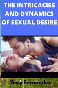 The Intricacies And Dynamics Of Sexual Desire