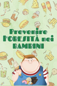 Previene l'Obesità Nei Bambini: Come aiutare i bambini e gli adolescenti ad avere buone abitudini per una vita sana!